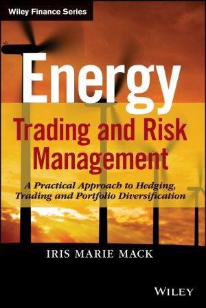 Energy Trading and Risk Management. A Practical Approach to Hedging, Trading and Portfolio Diversification фото №1