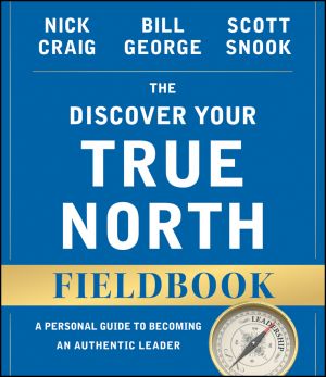 The Discover Your True North Fieldbook. A Personal Guide to Finding Your Authentic Leadership фото №1