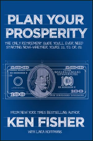 Plan Your Prosperity. The Only Retirement Guide You'll Ever Need, Starting Now--Whether You're 22, 52 or 82 фото №1