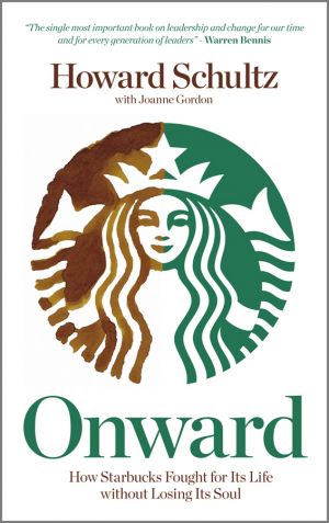 Onward. How Starbucks Fought For Its Life without Losing Its Soul фото №1