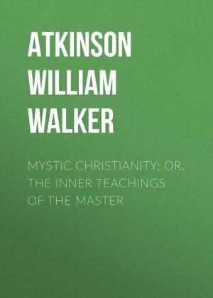 Mystic Christianity; Or, The Inner Teachings of the Master фото №1