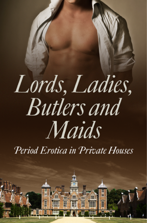 Lords, Ladies, Butlers and Maids: Period Erotica in Private Houses фото №1