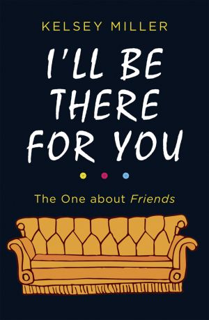 I'll Be There For You: The ultimate book for Friends fans everywhere фото №1