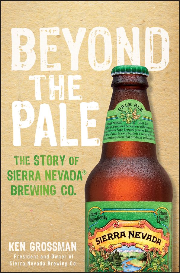 Beyond the Pale. The Story of Sierra Nevada Brewing Co. фото №1