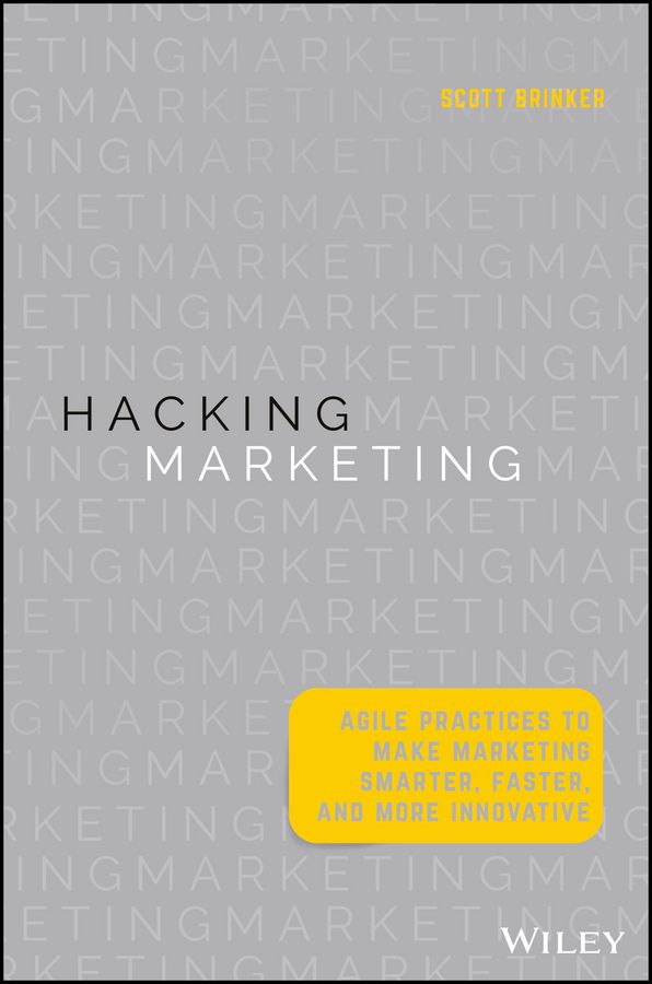 Hacking Marketing. Agile Practices to Make Marketing Smarter, Faster, and More Innovative фото №1