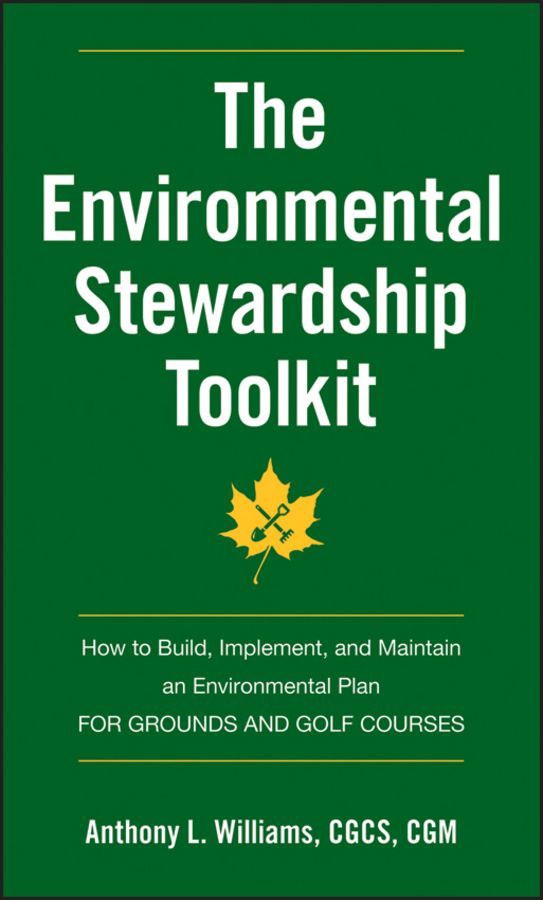 The Environmental Stewardship Toolkit. How to Build, Implement and Maintain an Environmental Plan for Grounds and Golf Courses фото №1