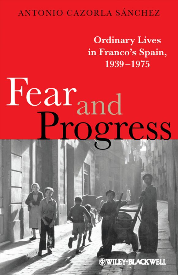 Fear and Progress. Ordinary Lives in Franco's Spain, 1939-1975 фото №1