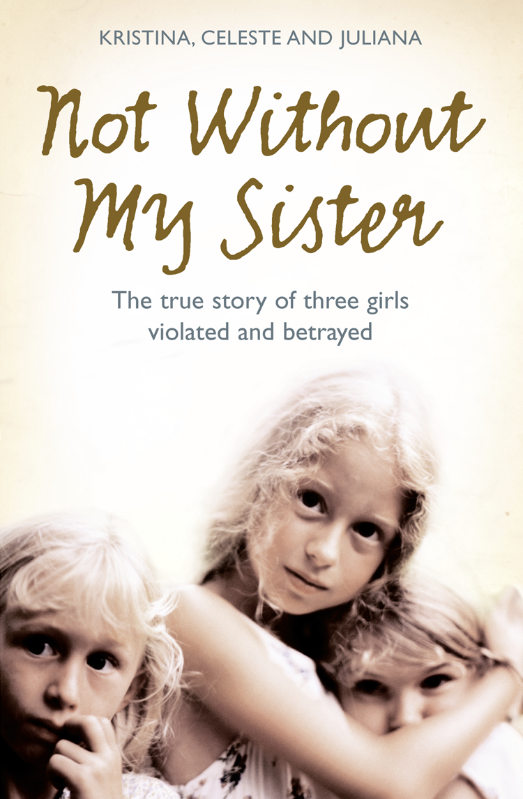 Not Without My Sister: The True Story of Three Girls Violated and Betrayed by Those They Trusted фото №1
