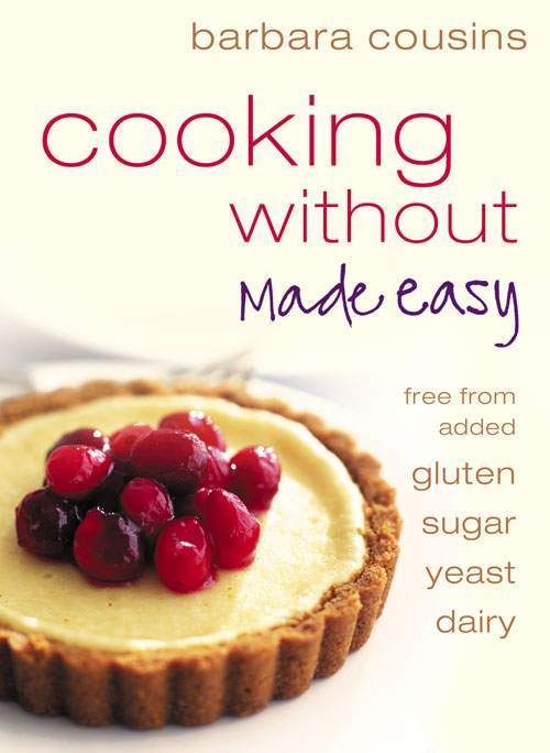 Cooking Without Made Easy: All recipes free from added gluten, sugar, yeast and dairy produce фото №1