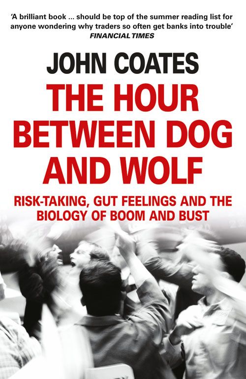 The Hour Between Dog and Wolf: Risk-taking, Gut Feelings and the Biology of Boom and Bust фото №1